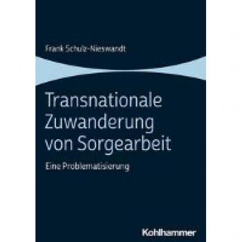 Schulz-Nieswandt, Frank: Transnationale Zuwanderung von Sorgearbeit