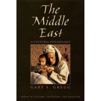 The Middle East: A Cultural Psychology (CULTURE, COGNITION, AND BEHAVIOR)