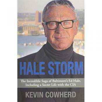 Hale Storm: The Incredible Saga of Baltimore's Ed Hale, Including a Secret Life with the CIA