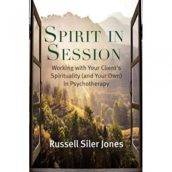 Spirit in Session: Working with Your Client's Spirituality (and Your Own) in