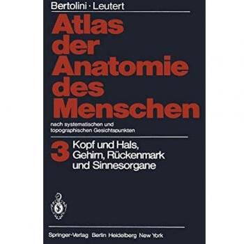 Atlas der Anatomie des Menschen Nach systematischen und topographischen Gesichtspunkten: Band 3: Kopf und Hals, Gehirn, Rückenmark und Sinnesorgane