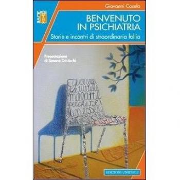 Benvenuto in psichiatria. Storie e incontri di straordinaria follia