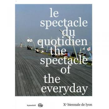 10th Lyon Biennale: The Spectacle of the Everyday