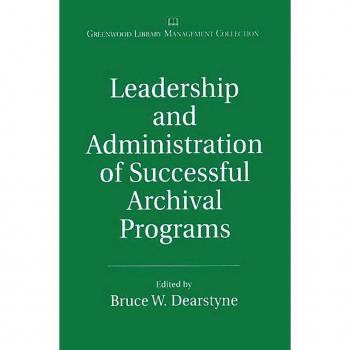 Leadership and Administration of Successful Archival Programs