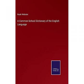 Webster, Noah: A Common-School Dictionary of the English Language