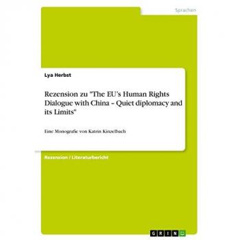 Rezension zu The EU¿s Human Rights Dialogue with China ¿ Quiet diplomacy and its Limits: Eine Monografie von Katrin Kinzelbach