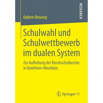 Schulwahl und Schulwettbewerb im dualen System: Zur Aufhebung der Berufsschulbezirke in Nordrhein-Westfalen