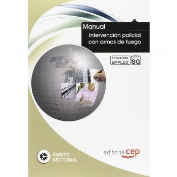 MANUAL INTERVENCIÓN POLICIAL CON ARMAS DE FUEGO. FORMACIÓN PARA EL EMPLEO