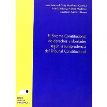 El Sistema Constitucional de Derechos y Libertades Según la Jurisprudencia del Tribunal Constitucional