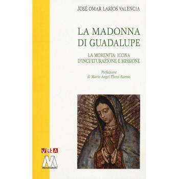 La Madonna di Guadalupe. La Morenita: icona d'inculturazione e missione
