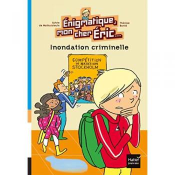 Enigmatique, mon cher Eric : Inondation criminelle