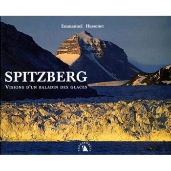 Hussenet emmanuel Spitzberg. Visions D'Un Balladin Des Glaces