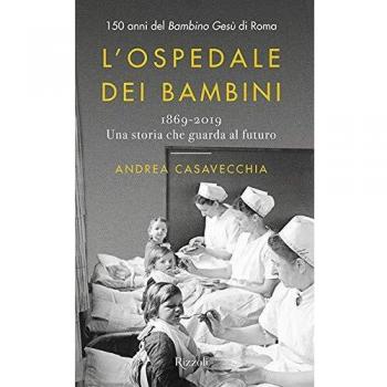 L'ospedale dei bambini. 1869-2019. Una storia che guarda al futuro. 150 anni del Bambino Gesù di Roma