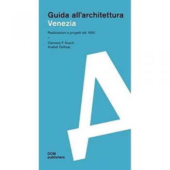 Venezia. Guida all'architettura: Realizzazioni e progetti dal 1950