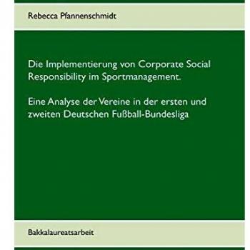 Die Implementierung von Corporate Social Responsibility im Sportmanagement. Eine Analyse der Vereine in der ersten...