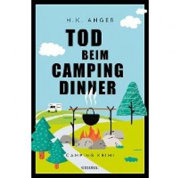 Anger, H. K. Tod Beim Camping-Dinner: Camping Krimi