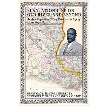 Plantation Life on Old River and Beyond: An Autobiographical Story Based on the Life of Henry Gage, Sr.