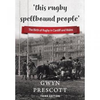 'this rugby spellbound people': The Birth of Rugby in Cardiff and Wales