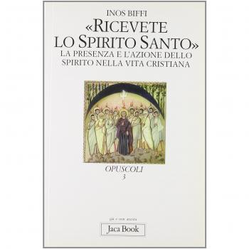 Ricevete lo Spirito Santo. La presenza e l'azione dello Spirito nella vita cristiana