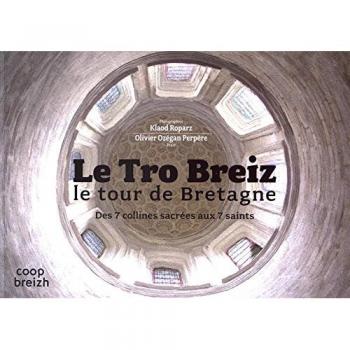 Le tro Breiz. Le tour de Bretagne : des 7 collines sacrées aux 7 saints