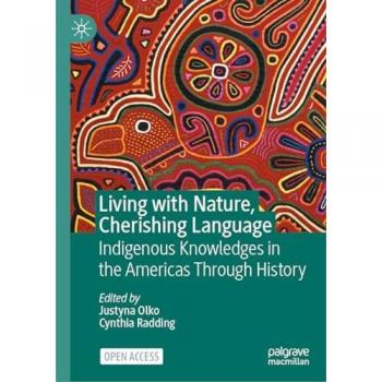 Living with Nature, Cherishing Language: Indigenous Knowledges in the Americas Through History