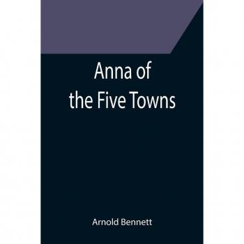 Bennett, Arnold: Anna of the Five Towns