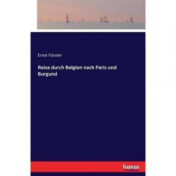 Reise durch Belgien nach Paris und Burgund