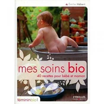 Mes soins bio : 40 recettes pour bébé et maman