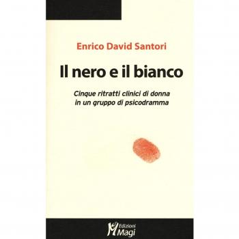 Il nero e il bianco. Cinque ritratti clinici di donna in un gruppo di psicodramma