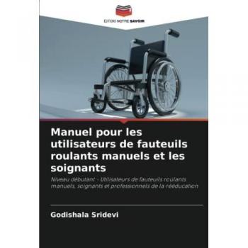Manuel pour les utilisateurs de fauteuils roulants manuels et les soignants: Niveau débutant