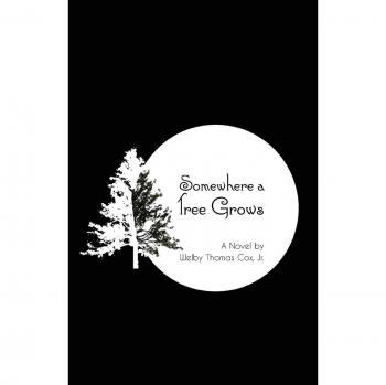 Cox, Welby Thomas: Somewhere a Tree Grows: With Nourishing by a Lawyer