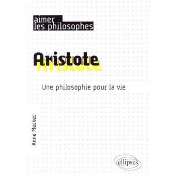 Aristote. Une philosophie pour la vie