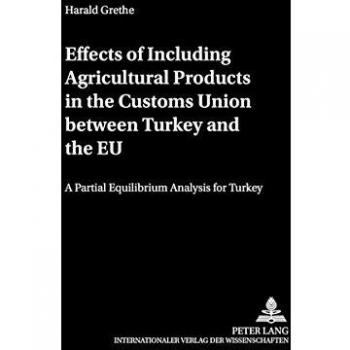 Effects of Including Agricultural Products in the Customs Union between Turkey and the EU: A Partial Equilibrium Analysis for Turkey