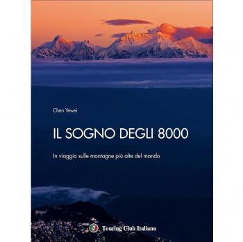 Il sogno degli 8000. In viaggio sulle montagne più alte del mondo