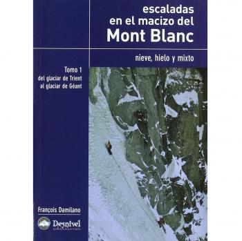 Escaladas en el macizo del Mont Blanc. Tomo I: Hielo, nieve y mixto (Tapa blanda).