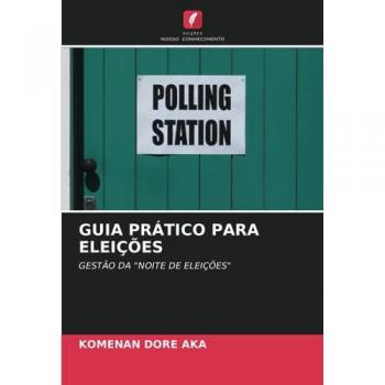 Aka, Komenan Dore: GUIA PRÁTICO PARA ELEIÇÕES