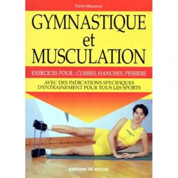 Pierre Mazereau Gymnastique Et Musculation : Exercices Pour Cuisses, Hanches, Fessiers
