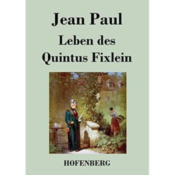 Leben des Quintus Fixlein: aus fünfzehn Zettelkästen gezogen; nebst einem Mußteil und einigen Jus de tablette