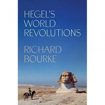 Richard Bourke Hegel’s World Revolutions
