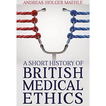 Andreas-Holger Maehle A Short History of British Medical Ethics