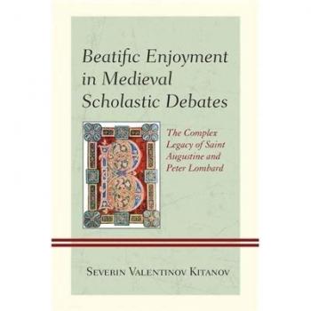 Beatific Enjoyment in Medieval Scholastic Debates by Severin Valentinov Kitanov