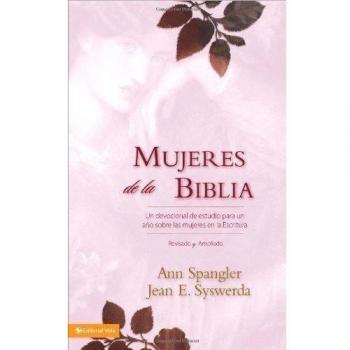Mujeres de la Biblia : Un Devocional de Estudio Para Un Año Sobre Las Mujeres de la Escritura, by Ann Spangler