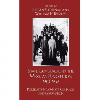 State Governors in the Mexican Revolution 1910-1952