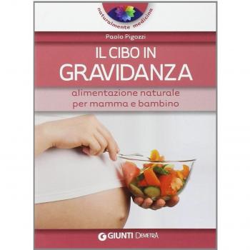 Il cibo in gravidanza. Alimentazione naturale per mamma e bambino