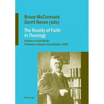 Bruce McCormack The Reality Of Faith In Theology: Studies On Karl Barth