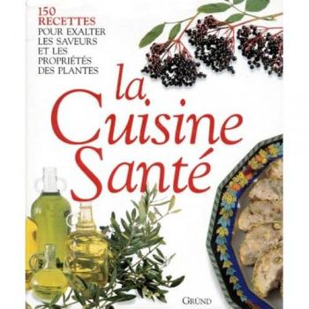 LA CUISINE SANTE. 150 recettes pour exalter les saveurs et les propriétés des plantes (Imagination Dan)