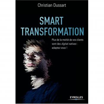 Smart transformation : plus de la moitié de vos clients sont des digital natives, adaptez-vous !