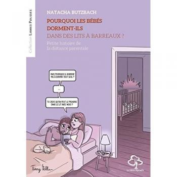 Natacha Butzbach Pourquoi Les Bébés Dorment-Ils Dans Des Lits À Barreaux ?: Petite Histoire De La Distance Parentale