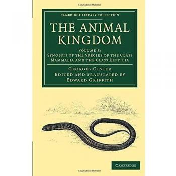 The Animal Kingdom 16 Volume Set: The Animal Kingdom: Synopsis of the Species of the Class Mammalia and the Class Reptilia: Arranged in Conformity ... (Cambridge Library Collection