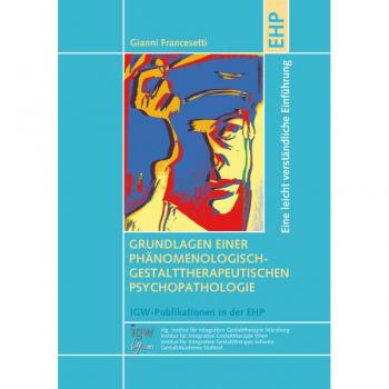 Grundlagen einer phänomenologisch-gestalttherapeutischen Psychopathologie